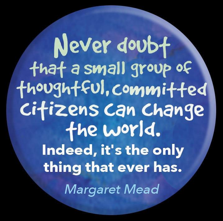 Button - Never Doubt - Margaret Mead quote