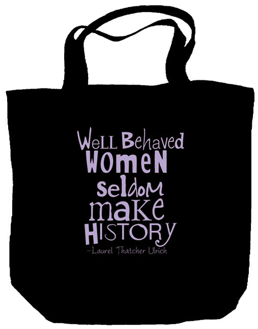 Tote Bag - Well Behaved Women Seldom Make History