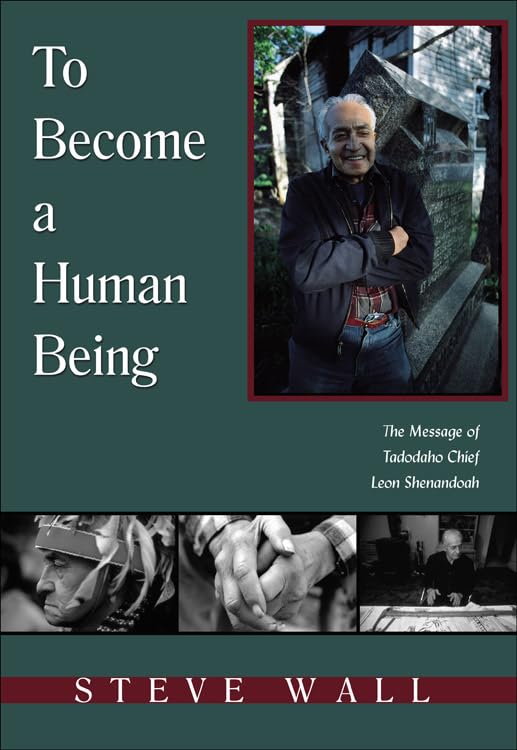 Book - To Become a Human Being: The Message of Tadodaho Chief Leon Shenandoah