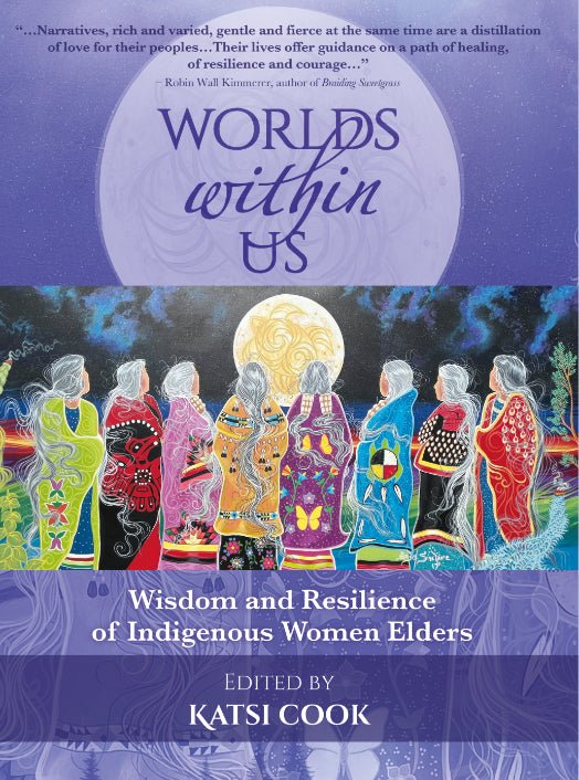 Book - Worlds within Us: Wisdom and Resilience of Indigenous Women Elders
