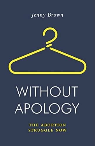 Book - Without Apology: The Abortion Struggle Now