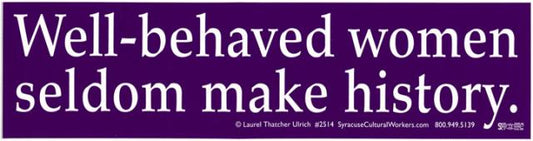 Sticker - Well Behaved Women Seldom Make History