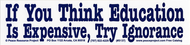 Sticker - If You Think Educations is Expensive, Try Ignorance