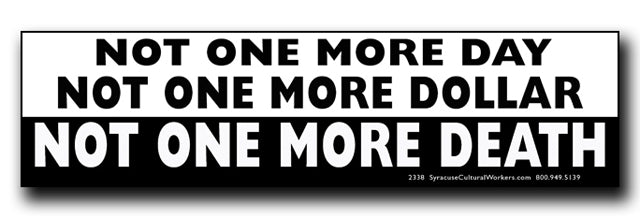 Sticker - Not One More DAY. Not One More DOLLAR. Not one more DEATH.
