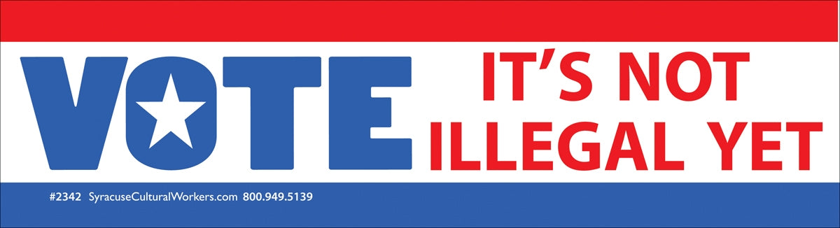 Sticker - VOTE - It's Not Illegal Yet