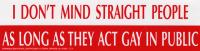 Sticker - I Don't Mind Straight People As Long As They Act Gay In Public