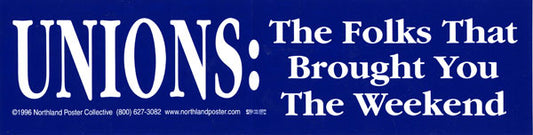 Sticker - Unions: The Folks That Brought You the Weekend