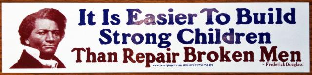 Sticker - It Is Easier to Build Strong Children Than to Repair Broken Men. -Frederick Douglass