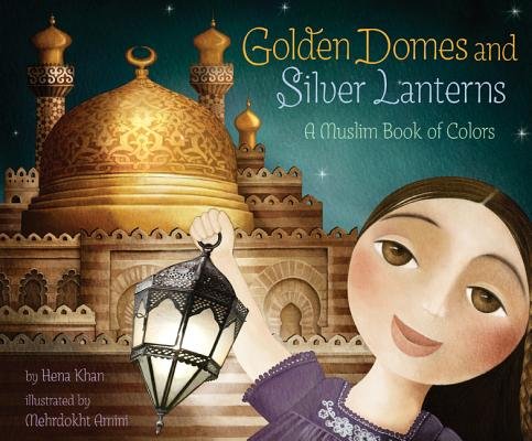 Book - Golden Domes and Silver Lanterns: A Muslim Book of Colors