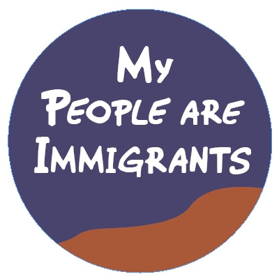 Button - My People Are Immigrants