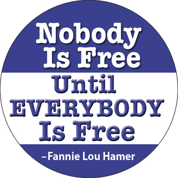 Button - Nobody is Free ~Fannie Lou Hamer