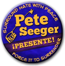 Button - Pete Seeger ¡Presente!