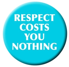 Button - Respect Costs You Nothing