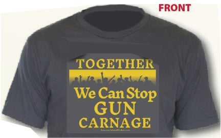 T-Shirt - Together We Can Stop Gun Carnage - Unisex