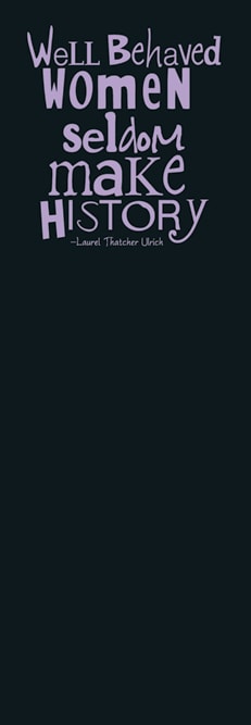 Bookmark - Well Behaved Women Seldom Make History