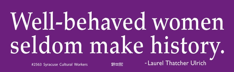 Small Sticker - Well Behaved Women Seldom Make History