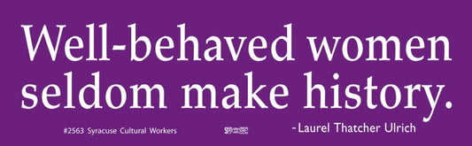 Small Sticker - Well Behaved Women Seldom Make History
