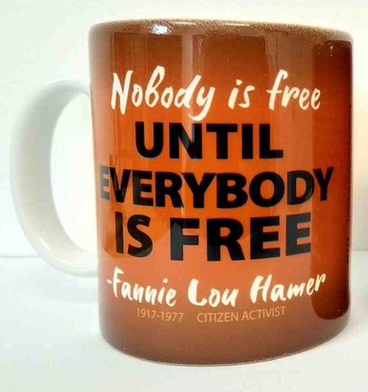 Mug - Nobody is Free Until Everybody is Free - Fannie Lou Hamer