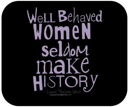 T-Shirt - Well Behaved Women Seldom Make History - Unisex