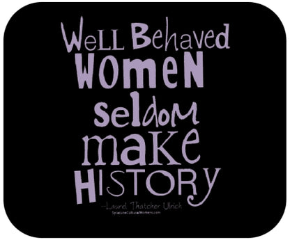 T-Shirt - Well Behaved Women Seldom Make History - Unisex