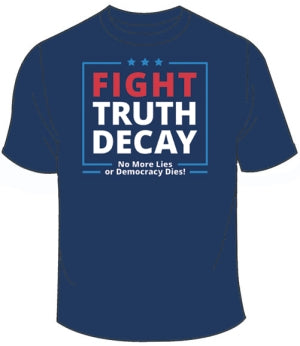 T-Shirt - Fight Truth Decay