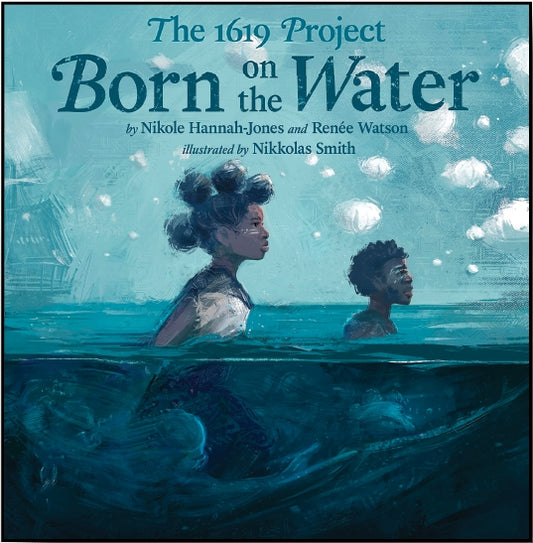 Book - Born On The Water: The 1619 Project