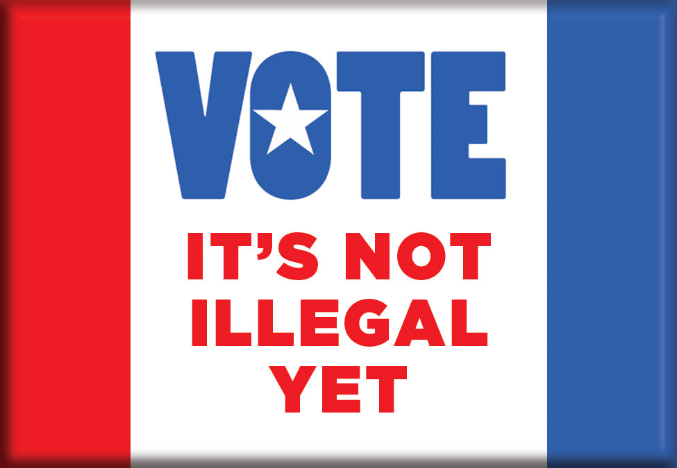 Magnet - Vote: It's Not Illegal Yet