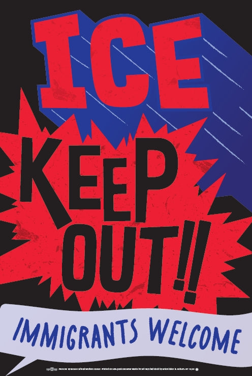 Poster - ICE Keep Out - Immigrants Welcome
