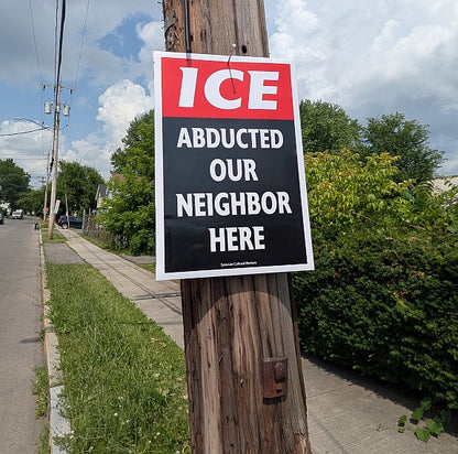 Placard - ICE Stop Kidnapping Our Neighbors / ICE Abducted Our Neighbor Here