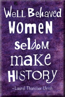 Magnet - Well Behaved Women Seldom Make History