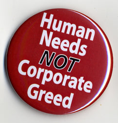Button - Human Needs - Not Corporate Greed