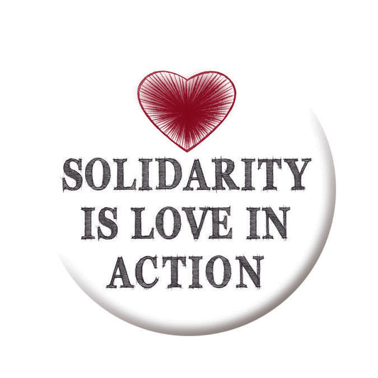 Button - Solidarity is Love in Action