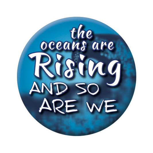 Button - The Oceans are Rising and so are We