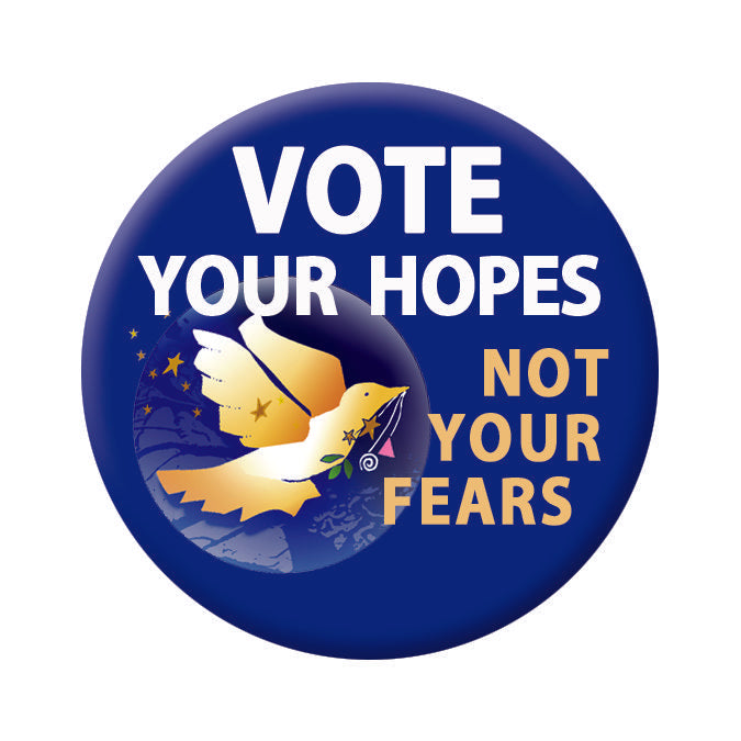 Button - Vote Your Hopes Not Your Fears