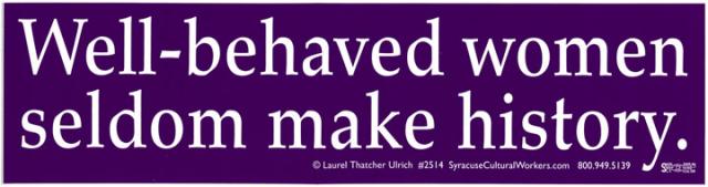 Small Sticker - Well Behaved Women Seldom Make History