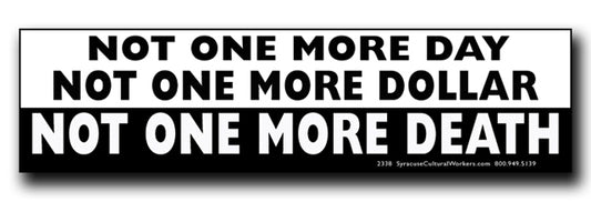 Sticker - Not One More DAY. Not One More DOLLAR. Not one more DEATH.