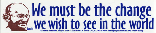 Sticker - We must be the change we wish to see in the world -Gandhi