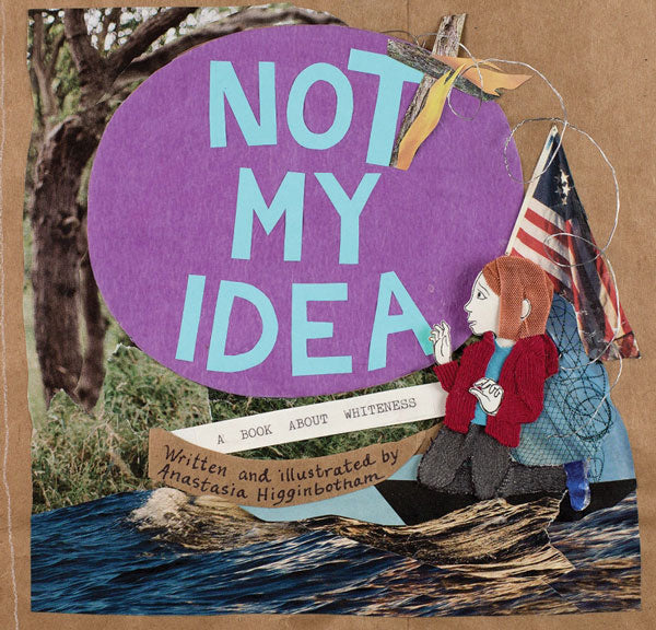 Book - Not My Idea: A Book About Whiteness