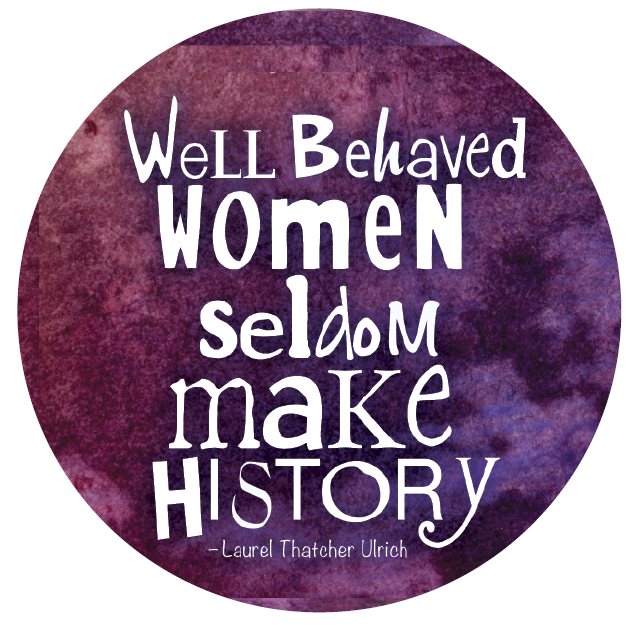 Button - Well Behaved Women Seldom Make History