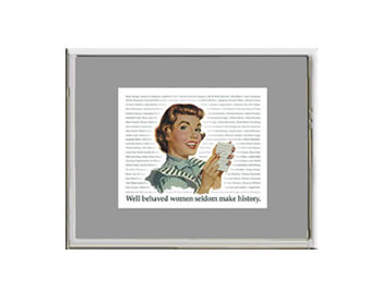 Framed Small Print - Well Behaved Women Seldom Make History