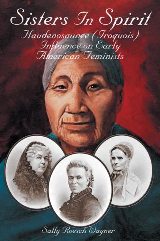 Book - Sisters In Spirit: Haudenosaunee (Iroquois) Influence On Early American Feminists