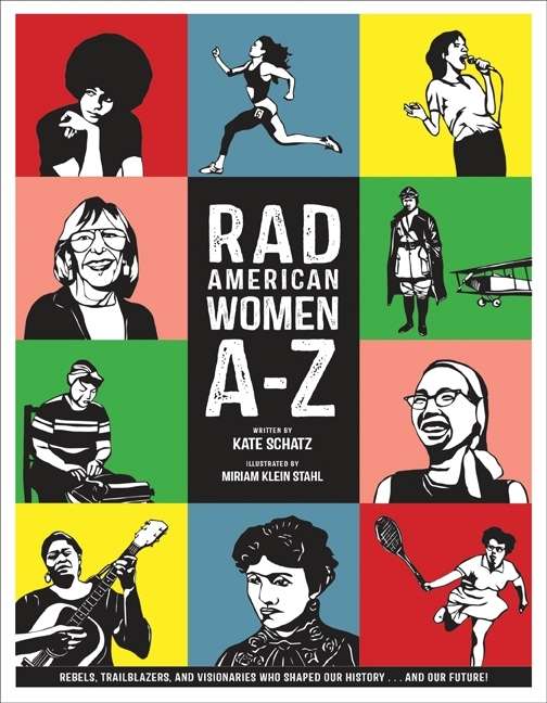 Book - Rad American Women A-Z: Rebels, Trailblazers, and Visionaries who Shaped Our History . . . and Our Future!